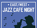  East/West Jazz Cafe Night 2023